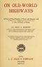 [Gutenberg 45567] • On Old-World Highways / A Book of Motor Rambles in France and Germany and the Record of a Pilgrimage from Land's End to John O'Groats in Britain